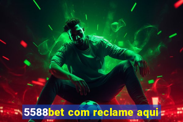 5588bet com reclame aqui